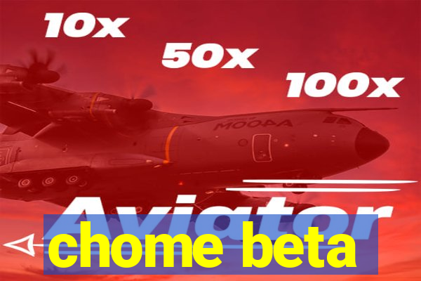 chome beta